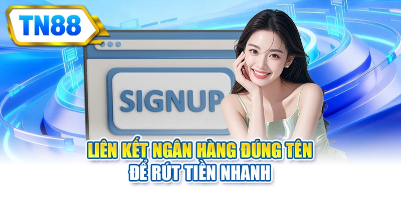 Liên kết ngân hàng đúng tên để rút tiền nhanh