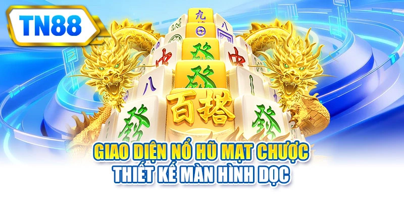 Giao diện nổ hũ mạt chược thiết kế màn hình dọc