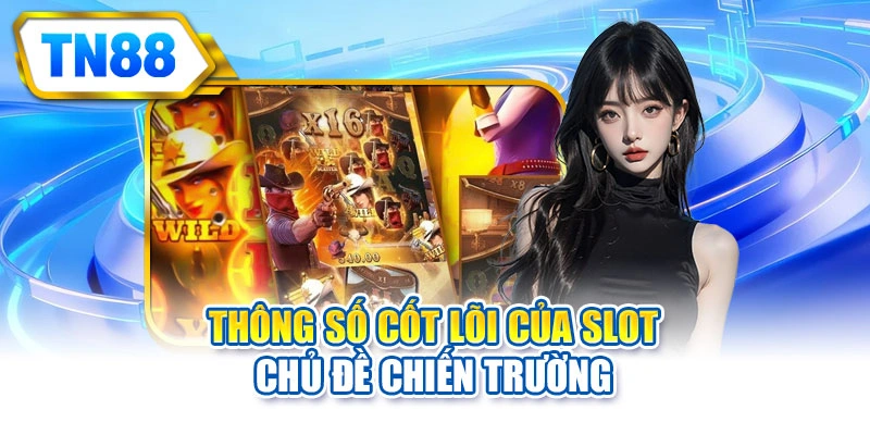 Thông số cốt lõi của slot chủ đề chiến trường