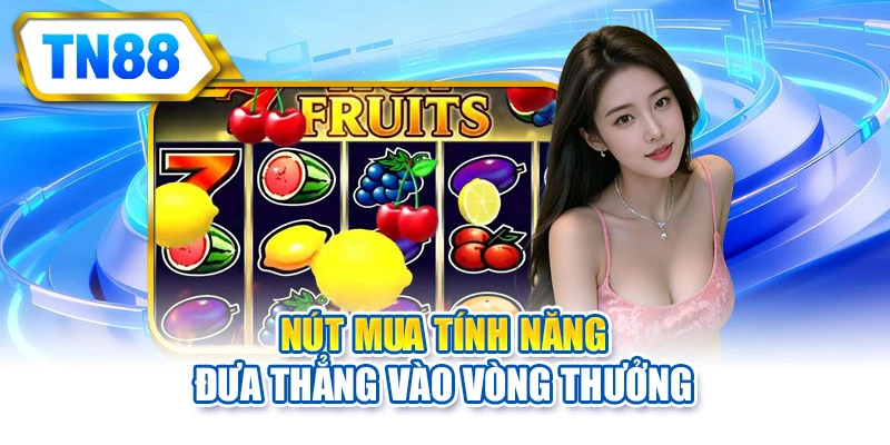 Nút mua tính năng đưa thẳng vào vòng thưởng