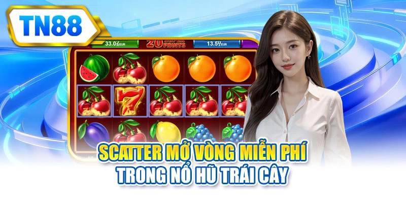 Scatter mở vòng miễn phí trong nổ hũ trái cây