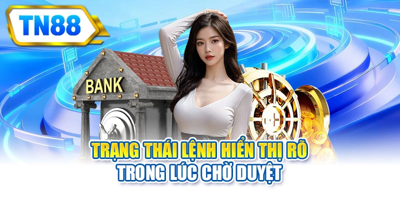 Trạng thái lệnh hiển thị rõ trong lúc chờ duyệt