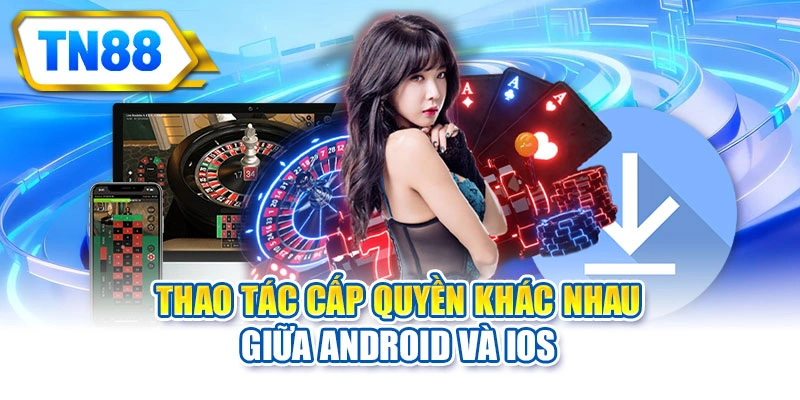Thao tác cấp quyền khác nhau giữa Android và iOS